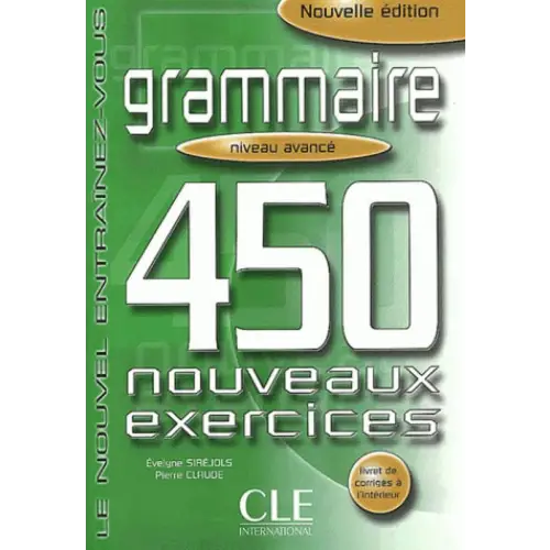 450 nouveaux exercices de grammaire - avancé livre + corrigés - 450 nouveaux exercices de grammaire - avancé livre