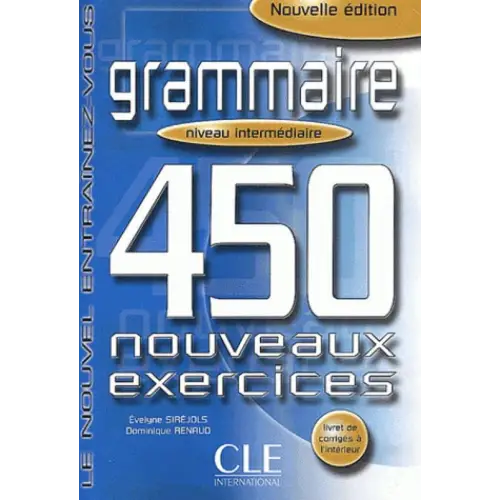 450 nouveaux exercices de grammaire - intermédiaire livre + corrigés - 450 nouveaux exercices de grammaire