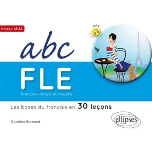Abc fle français langue étrangère a1-a2 - les bases du français en 30 leçons - abc fle français langue étrangère a1-a2